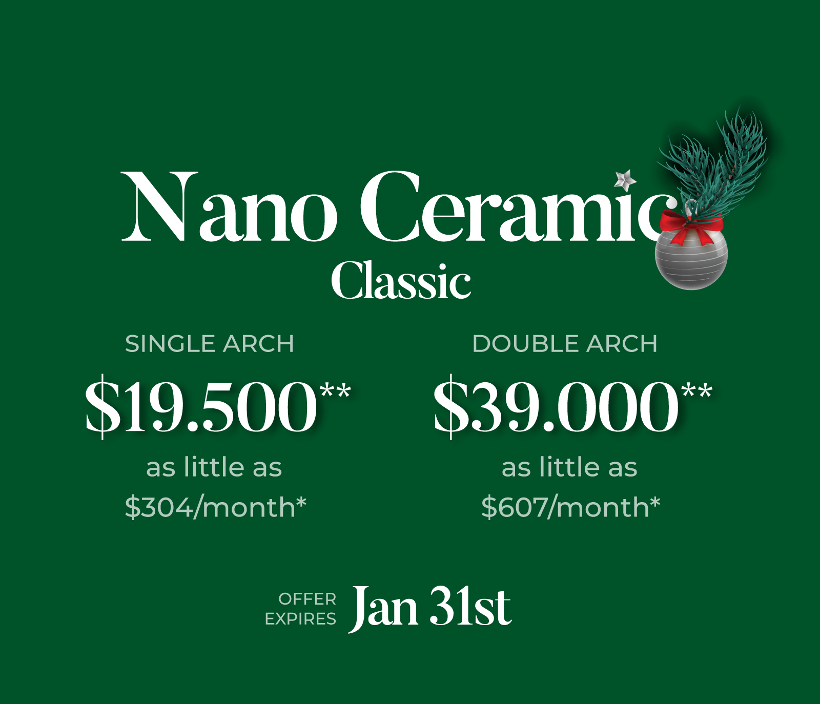 Nano Ceramic $19,500 Single Arch & $39,000 Upper and Lower Arches